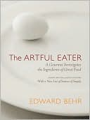Artful Eater: A Gourmet Investigates the Ingredients of Great Food