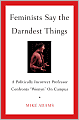 Feminists Say the Darndest Things: A Politically Incorrect Professor Confronts ''Womyn'' on Campus
