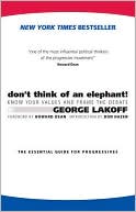 Don't Think of an Elephant!: Know Your Values and Frame the Debate: The Essential Guide for Progressives
