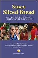 Since Sliced Bread: Common Sense Ideas from American's Working Families