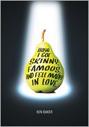 How I Got Skinny, Famous, and Fell Madly in Love by Ken Baker: Book Cover