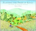 Planting the Trees of Kenya: The Story of Wangari Maathai