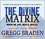 The Divine Matrix: Bridging Time, Space, Miracles, and Belief