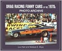 Drag Racing Funny Cars of the 1970s Photo Archive (Iconografix Photo Archive Series)