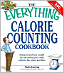 Everything Calorie Counting Cookbook: Calculate your daily caloric intake--and fat, carbs, and daily fiber--with these 300 delicious recipes