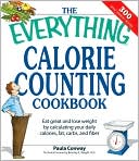 Everything Calorie Counting Cookbook: Calculate your daily caloric intake--and fat, carbs, and daily fiber--with these 300 delicious recipes