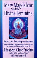 Mary Magdalene and the Divine Feminine: Jesus' Lost Teachings on Woman