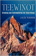 Teewinot: Climbing and Contemplating the Teton Range