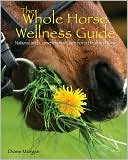The Whole Horse Wellness Guide: Natural and Conventional Care for a Healthy Horse