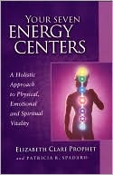Your Seven Energy Centers: A Holistic Approach to Physical, Emotional and Spiritual Vitality