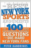 Best New York Sports Arguments: The 100 Most Controversial, Debatable Questions for Die-Hard New York Fans