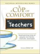 A Cup of Comfort for Teachers: Heartwarming Stories of People Who Mentor, Motivate, and Inspire