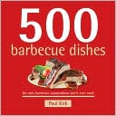 500 Barbecue Dishes: The Only Barbecue Compendium You'll Ever Need