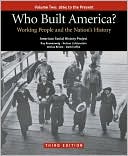 Who Built America? Volume Two: Since 1877: Working People and the Nation's History