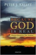Because God Is Real: Sixteen Questions, One Answer