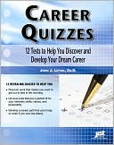 Career Quizzes: 12 Tests to Help You Discover and Develop Your Dream Career