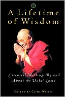 Lifetime of Wisdom: Essential Writings by and about the Dalai Lama