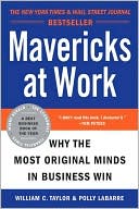 Mavericks at Work: Why the Most Original Minds in Business Win