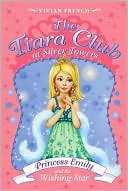 Princess Emily and the Wishing Star (The Tiara Club at Silver Towers Series)