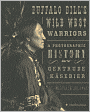 Buffalo Bill's Wild West Warriors: A Photographic History by Gertrude Käsebier