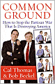 Common Ground: How to Stop the Partisan War That Is Destroying America