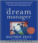 The Dream Manager: Achieve Results Beyond Your Dreams by Helping Your Employees Fulfill Theirs