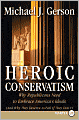 Heroic Conservatism: Why Republicans Need to Embrace America's Ideals (And Why They Deserve to Fail If They Don't)