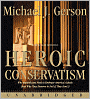 Heroic Conservatism: Why Republicans Need to Embrace America's Ideals (And Why They Deserve to Fail If They Don't)
