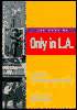 The Best of Only in L.A.: A Chronicle of the Amazing, Amusing and Absurd