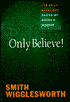 Only Believe!: 180 Daily Devotions by Steve Wigglesworth