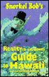 Snorkel Bob's Reality (and Get Down) Guide to Hawaii
