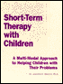 Short-Term Therapy with Children: A Multi-Modal Approach to Helping Children with Their Problems