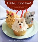 Hello, Cupcake!: Irresistibly Playful Creations Anyone Can Make