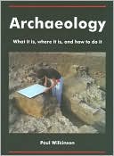 Archaeology: What it Is, where it Is, and how to do It