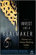 Invest Like a Dealmaker: Secrets from a Former Banking Insider