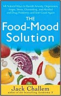 Food-Mood Solution: All-Natural Ways to Banish Anxiety, Depression, Anger, Stress, Overeating, and Alcohol and Drug Problems--and Feel Good Again