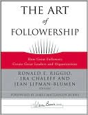 The Art of Followership: How Great Followers Create Great Leaders and Organizations