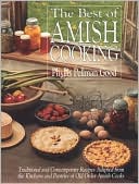 Best of Amish Cooking: Traditional and Contemporary Recipes Adapted from the Kitchens and Pantries of Old Order Amish Cooks