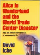 Alice in Wonderland and the World Trade Center Disaster: Why the Official Story of 9-11 is a Monumental Lie