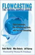 Flowcasting the Retail Supply Chain: Slash Inventories, Out-of-Stocks and Costs with Far Less Forecasting