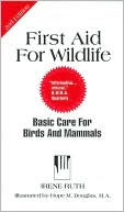 First Aid for Wildlife: Basic Care for Birds and Mammals