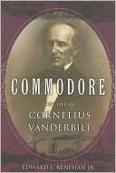 Commodore: The Life of Cornelius Vanderbilt