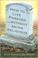 How to Live Forever Without Being Religious