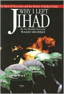 Why I Left Jihad: The Root of Terrorism and the Return of Radical Islam