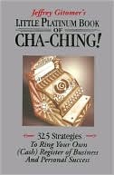 Little Platinum Book of Cha-Ching: 32.5 Strategies to Ring Your Own (Cash) Register in Business and Personal Success