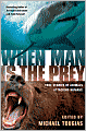 When Man is the Prey: True Stories of Animals Attacking Humans