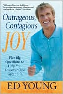 Outrageous, Contagious Joy: Five Big Questions to Help You Discover One Great Life