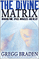 The Divine Matrix: Bridging Time, Space, Miracles, and Belief