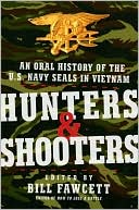 Hunters and Shooters: An Oral History of the U.S. Navy Seals in Vietnam