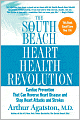 South Beach Heart Health Revolution: Cardiac Prevention That Can Reverse Heart Disease and Stop Heart Attacks and Strokes